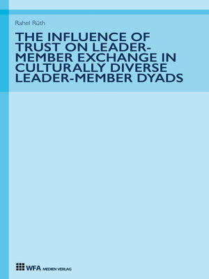 cover image of The Influence of Trust on Leader-Member Exchange in Culturally Diverse Leader-Member Dyads